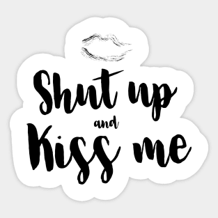 Shut up and kiss me Sticker